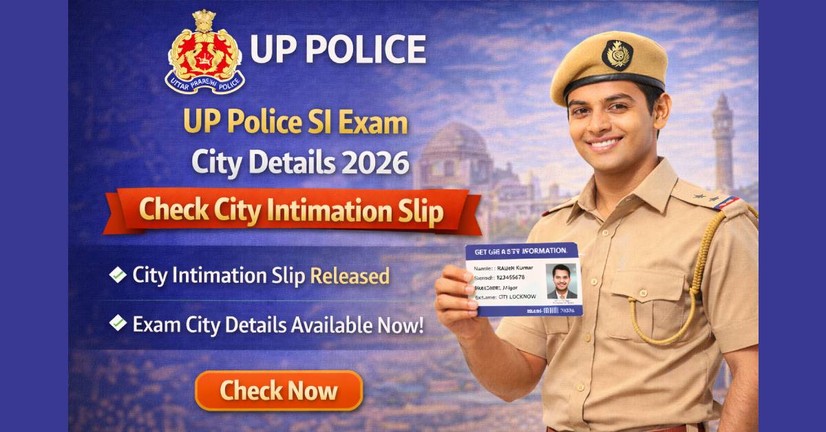 UP Police SI Exam City Details 2026 – Check City Intimation Slip